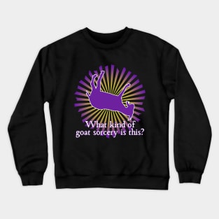 What Kind of Goat Sorcery is This? Crewneck Sweatshirt